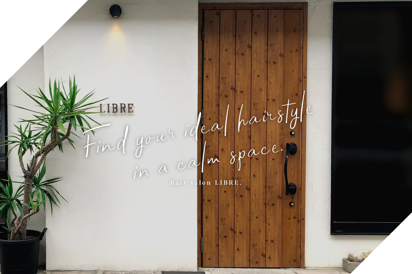 Find your ideal hairstyle in a calm space. hair salon LIBRE.